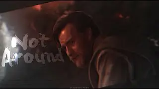 Obi-Wan & Anakin | Not Around