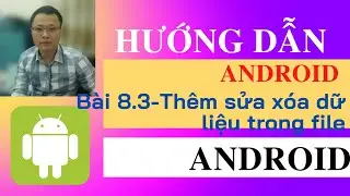 Lab 8.3 - Thêm sửa xóa và cập nhật vào file trong lập trình android - Hướng dẫn lập trình android