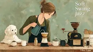 ☕Soft Swing Jazz | Relaxing Home Café Playlist