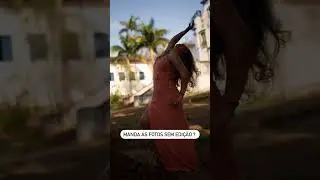 Manda as fotos sem edição ?