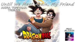 Until We Meet Again! An Akira Toriyama Tribute Feat. @GladiusThemes
