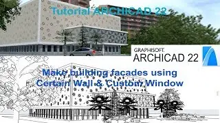 Tutorial ARCHICAD 22 Make building facades using Certain Wall & Custom Window