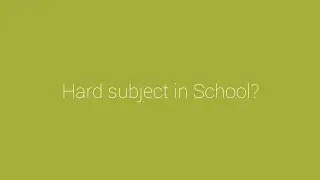 Hardest Subject's in school?