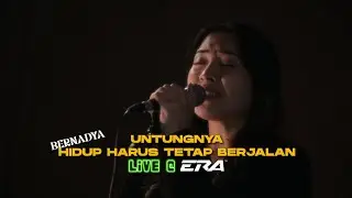 Live@ERA: Untungnya, Hidup Harus Tetap Berjalan X Satu Bulan - Bernadya