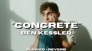 Ben Kessler - Concrete [Slowed + Reverb]