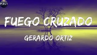 Gerardo Ortiz - Fuego Cruzado (Letras)
