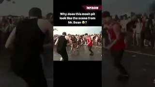 A mosh pit inspired by Mr. Bean 🤔? 