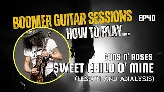 Boomer Guitar Sessions | Ep40 – How To Play... "Sweet Child O' Mine" by Guns N' Roses