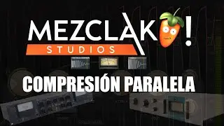 COMPRESIÓN PARALELA FL STUDIO 20 (MEZCLAKA STUDIOS)