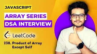 Q4. Product of array except self | Leetcode 238 | Array questions for Frontend Interview | DSA in JS