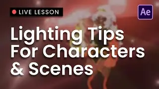 Live Lesson: Character/Scene Animation Lighting Tricks (After Effects)