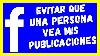 Como HACER en FACEBOOK que una PERSONA NO VEA mis PUBLICACIONES