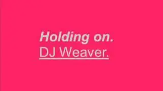 Holding on - DJ Weaver