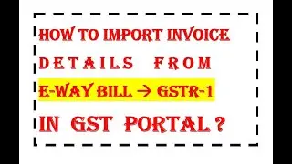 Import E-way Bill data in GSTR-1 | Filing GSTR-1 