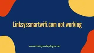 Linksyssmartwifi com Not Working | linksyssmartwifi.com