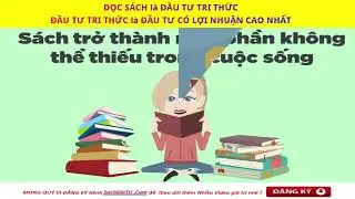 Ý NGHĨA của ĐỌC SÁCH để CÓ TRI THỨC ( Đầu tư TRI THỨC là ĐẦU TƯ CÓ LỢI NHUẬN CAO NHẤT )