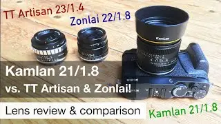 Kamlan 21/1.8 APS-C review + comparison with TT Artisan 23/1.4 & Zonlai 22/1.8