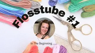 Flosstube #1 : My Cross Stitch Journey & Where To Start
