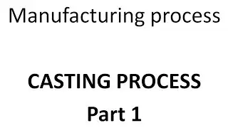 Manufacturing and Production Engineering Metal Casting Lecture 1: Introduction, classification