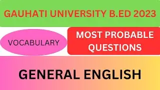 GAUHATI UNIVERSITY B.ED EXAMINATION 2023 II MOST IMPORTANT QSNS GENERAL ENGLISH // VOCABULARY