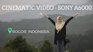 Sony A6000 Cinematic Video - Bogor, Indonesia