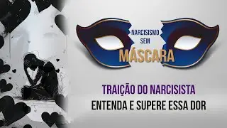 TRAIÇÃO DE NARCISISTA - ENTENDA OS MOTIVOS, SUPERE A DOR E A MANIPULAÇÃO