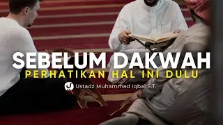 JANGAN ASAL DAKWAH, PERHATIKAN PRINSIP INI DULU - Ustadz Muhammad Iqbal, S.T.