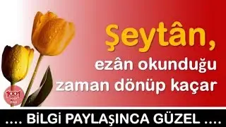 Şeytân, Ezân Okunduğu Zaman Dönüp Kaçar