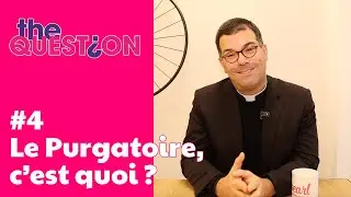 Le purgatoire, c'est quoi ? #4