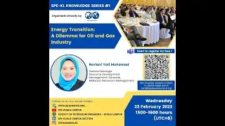 SPE KL Knowledge Series 1: Energy Transition: A Dilemma for Oil and Gas Industry by Noriani Yati Md