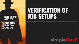 IATF 16949® Audits - The Good, Bad & Ugly: 8.5.1.3 Verification of Job Setups