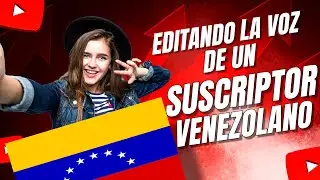 EDITANDO LA VOZ DE UN SUSCRIPTOR VENEZOLANO