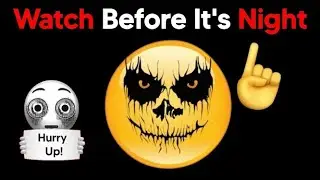 Watch This Before It's Night...(Hurry Up!)