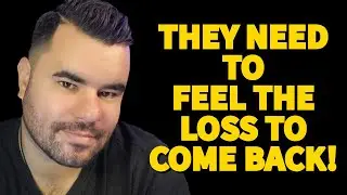 THEY NEED TO FEEL THE LOSS IN ORDER TO COME BACK (THIS IS INSANELY FAST)