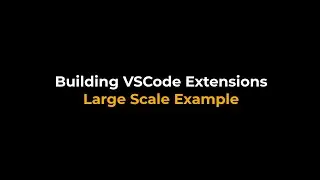 Building VSCode Extensions - Large Scale Example