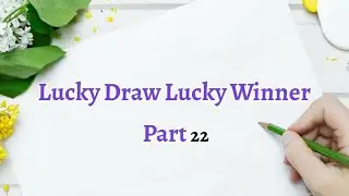 Lucky Draw Lucky Winner Part 22  🎁 💝