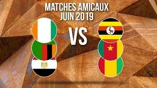 Matches Amicaux des Equipes Africaines en Juin 2019