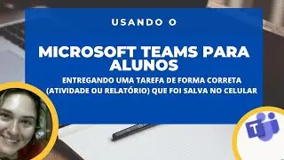 Teams para alunos - Como enviar uma Tarefa (Relatório ou Atividade) pelo celular de forma correta