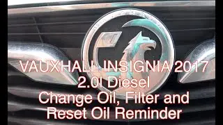 2017 Insignia B, 2 litre Diesel, Oil Change and Oil Warning Reset