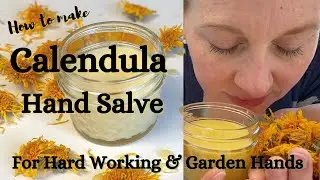 DIY Calendula Hand Salve - Perfect for Hard Working & Garden Hands