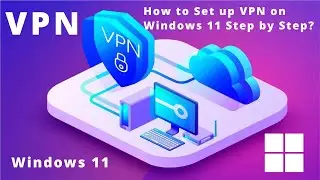How to Set up VPN on Windows 11 Step by Step?