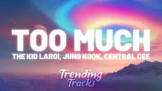 The Kid LAROI, Jung Kook, Central Cee - TOO MUCH (Clean - Lyrics)