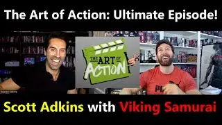 The Art of Action Ultimate Episode: Now Scott Adkins is the Guest!