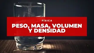 Peso, Masa, Volumen y Densidad / Física