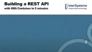 Building REST API with InterSystems IRIS Docker Container in 5 Minutes