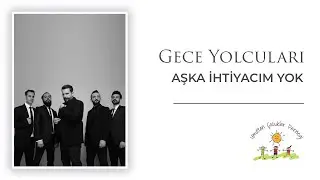 Gece Yolcuları - Aşka İhtiyacım Yok