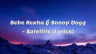 Bebe Rexha & Snoop Dogg - Satellite (Lyrics)