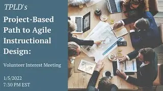 TPLD's Project-Based Path to Agile Instructional Design: Volunteer Interest Meeting