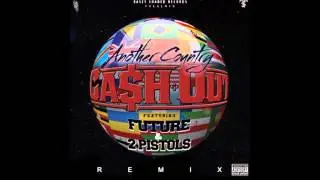 Cash Out Feat. Future & 2 Pistols - Another Country
