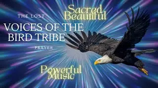 Lost Voices of the Bird Tribe Prayer Transmission Vocal Harmonics/Blue Ray/Healing Activation/Music